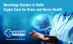 Neurology Doctors in Delhi NCR: Navin Health Care Solutions