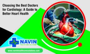 Best Doctors for Cardiology: Navin Health Care Solutions